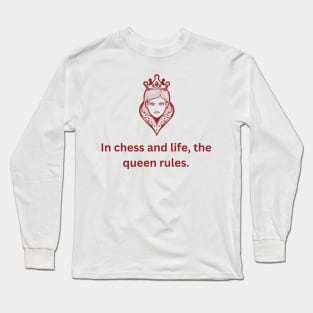 In chess and life, the queen rules. Long Sleeve T-Shirt